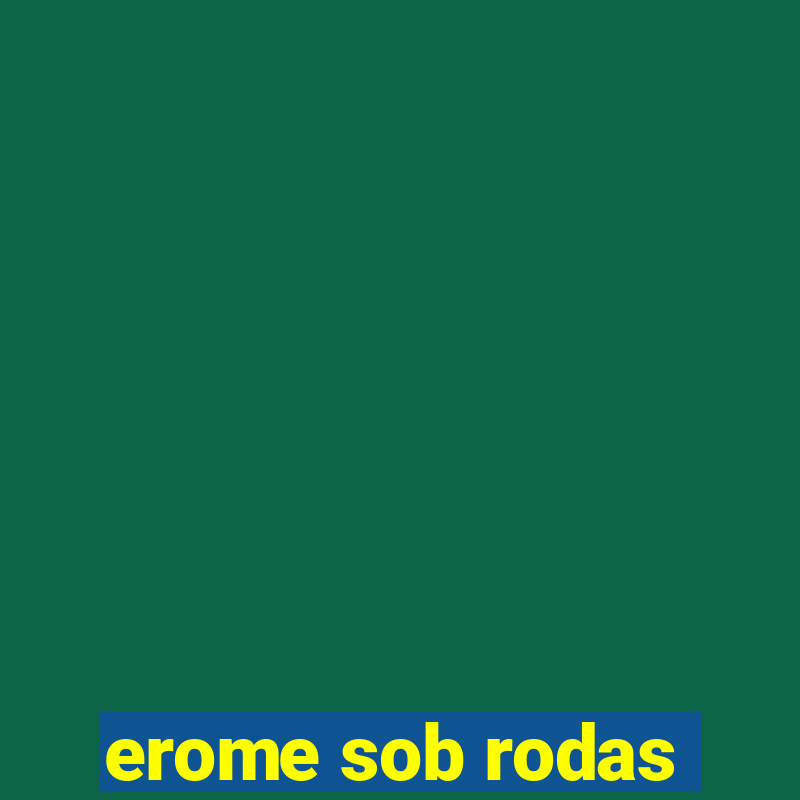 erome sob rodas